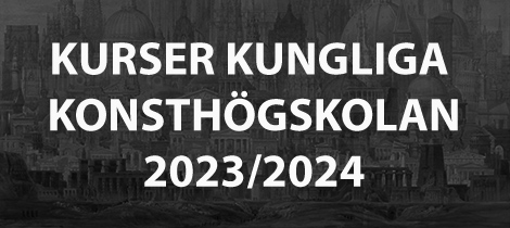 Fortsättningskurser Kungliga Konsthögskolan 2023/2024